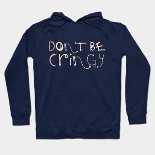 The Cringe Is Real - Can Live Without The Awkward Cringy Moments In Our Life Hoodie